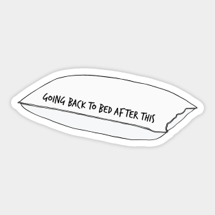 Pillow Going Back to Bed After This Sticker